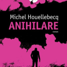 Anihilare - Paperback brosat - Michel Houellebecq - Humanitas Fiction