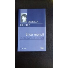 ETICA MUNCII LA ROMANII DE AZI - MONICA HEINTZ