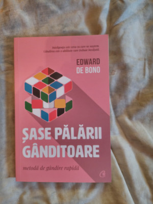 Sase palarii ganditoare-metoda de gandire rapida-Edward de Bono foto