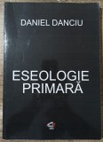 Eseologie primara - Daniel Danciu// dedicatie si semnatura autor