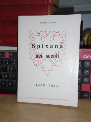 VINCENZO LONGO - SPIXANA NEI SECOLI / SPEZZANO ALBANESE : 1470-1815 , 1984 * foto