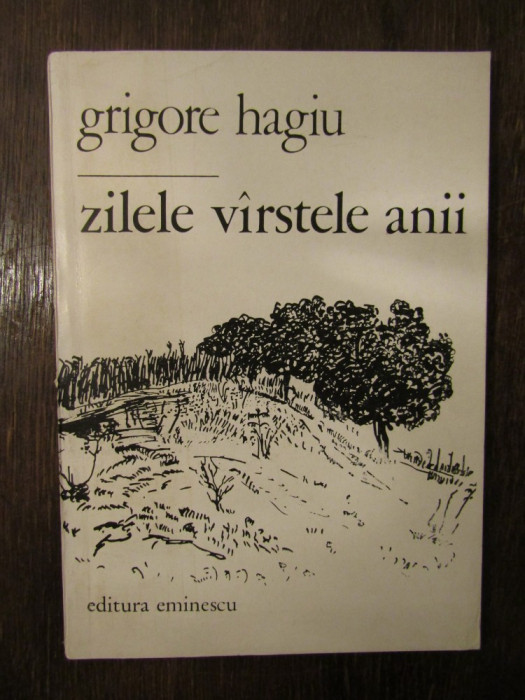 Grigore Hagiu - Zilele, varstele, anii , 1985