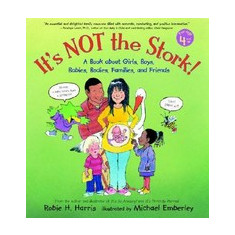 It's Not the Stork!: A Book about Girls, Boys, Babies, Bodies, Families and Friends