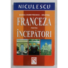 FRANCEZA PENTRU INCEPATORI de MARIA DUMITRESCU - BRATES , 2003