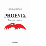 Phoenix, volumul I: Insa eu, o pasare - Nicolae Covaci