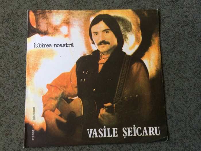 vasile seicaru iubirea noastra 1987 album disc vinyl lp muzica folk pop rock electrecord ST EDE 03078 VG+