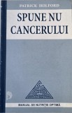 Spune nu cancerului. Manual de nutritie optima - Patrick Holford