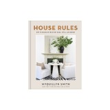 House Rules: How to Decorate for Every Home, Style, and Budget