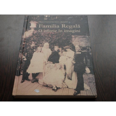FAMILIA REGALA - O ISTORIE IN IMAGINI - CATALOG EXPOZITIE foto