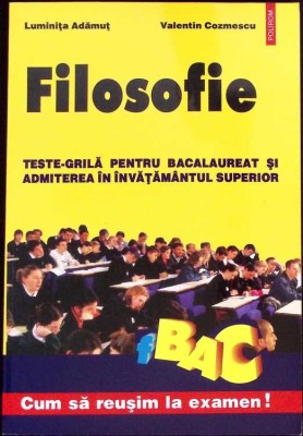 FILOSOFIE. TESTE-GRILA PENTRU BACALAUREAT SI ADMITEREA IN INVATAMANTUL SUPERIOR-LUMINITA ADAMUT, VALENTIN C-275011 foto