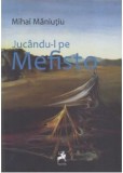 Juc&acirc;ndu-l pe Mefisto