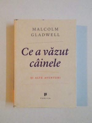 CE A VAZUT CAINELE SI ALTE AVENTURI de MALCOLM GLADWELL , 2009 foto