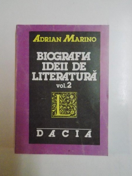 BIOGRAFIA IDEII DE LITERATURA de ADRIAN MARINO VOL II CLUJ-NAPOCA 1992