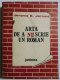 Arta de a nu scrie un roman - Jerome K. Jerome. Carte