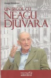 GEORGE RADULESCU - UN SECOL CU NEAGU DJUVARA