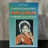 Ion Țugui - Un mister extrasenzorial. Maria V&acirc;rlan și terapiile sale naturale | terapii naturale, percepție extrasenzorială, bioenergie