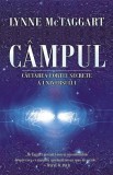 Campul - Cautarea fortei secrete a Universului - Lynne McTaggart