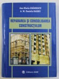 REPARAREA SI CONSOLIDAREA CONSTRUCTIILOR de ANA MARIA GRAMESCU si A.M. DANIELA BARBU , 2008 , * PREZINTA DEDICATIA AUTOARELOR