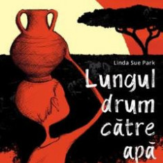 Lungul drum catre apa - Linda Sue Park