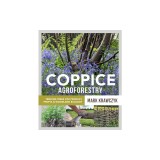 Coppice Agroforestry: Tending Trees for Product, Profit, and Woodland Ecology