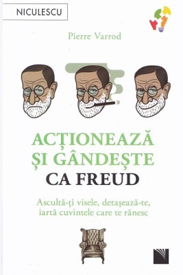 Actioneaza Si Gandeste Ca Freud, Pierre Varrod - Editura Niculescu foto