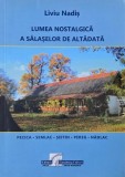 Lumea nostalgica a salaselor de altadata. Pecica, Semlac, Seitin, Pereg, Nadlac - Liviu Nadis