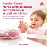 Marea carte de bucate pentru bebelusi si copii mancaciosi. 200 de retete sanatoase si usor de preparat pentru copilul tau - Annabel Karmel