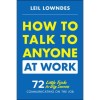 How to Talk to Anyone at Work: 72 Little Tricks for Big Success in Business Relationships