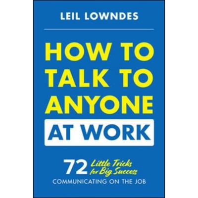 How to Talk to Anyone at Work: 72 Little Tricks for Big Success in Business Relationships foto