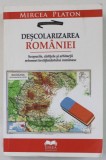 DESCOLARIZAREA ROMANIEI , SCOPURILE , CARTITELE SI ARHITECTII REFORMEI INVATAMANTULUI ROMANESC de MIRCEA PLATON , 2020