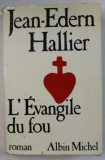 L &#039;EVANGILE DU FOU , CHARLES DE FOUCAULD LE MANUSCRIT DE MA MERE MORTE par JEAN - EDERN HALLIER , roman , 1986