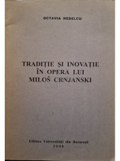 Octavia Nedelcu - Traditie si inovatie in opera lui Milos Crnjanski (semnata) (Editia: 2000) foto
