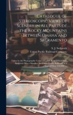 Catalogue of Stereoscopic Views of Scenery in All Parts of the Rocky Mountains Between Omaha and Sacramento: Taken by the Photographic Corps of U.P.R. foto