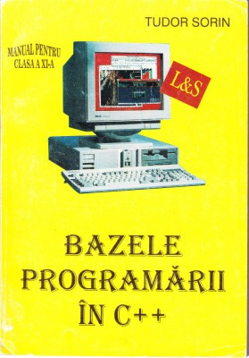 AS - TUDOR SORIN - BAZELE PROGRAMARII IN C++, MANUAL CLASA A XI-A foto