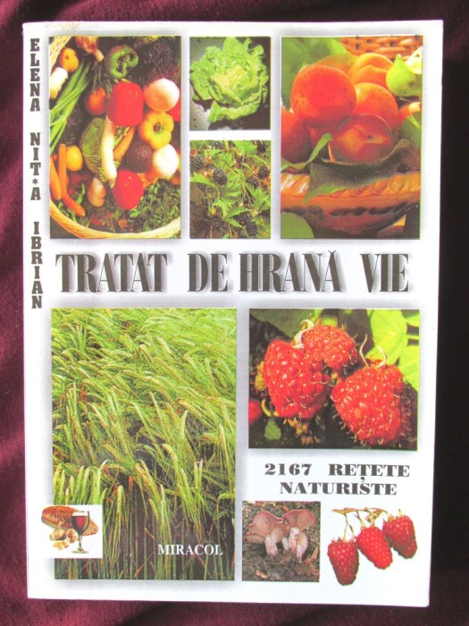 &quot;TRATAT DE HRANA VIE. 2167 retete naturiste&quot;, Elena Nita Ibrian, 2000. 2167 retete pentru o viata fara suferinte