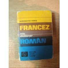 MIC DICTIONAR FRANCEZ-ROMAN de GHEORGHIANA HANES , Bucuresti 1977 , editia de buzunar