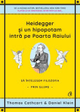 Heidegger și un hipopotam intră pe Poarta Raiului - Paperback brosat - Thomas Wilson Cathcart, Daniel Martin Klein - Curtea Veche