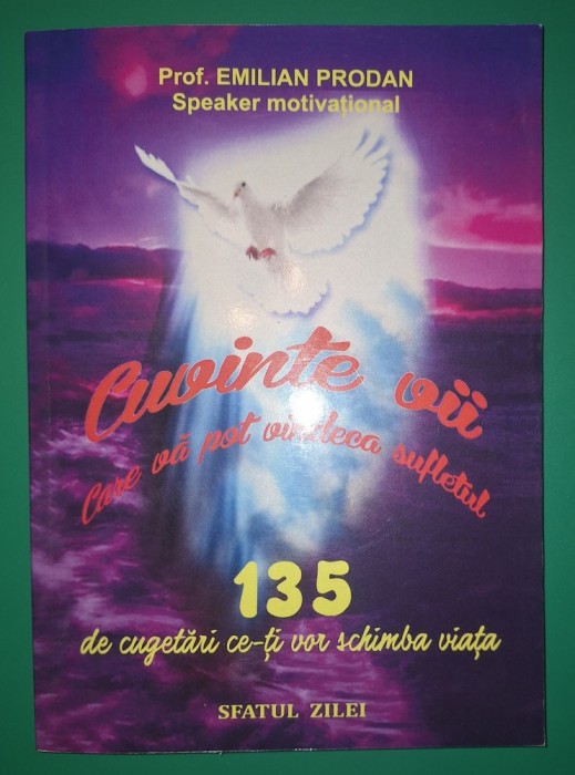 Emilian Prodan - Cuvinte vii care va pot vindeca sufletul * 135 de cugetări ce-ti vor schimba viaţa