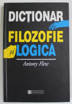 DICTIONAR DE FILOZOFIE SI LOGICA , EDITIA A II - A de ANTONY FLEW , 1999 foto