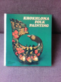 KHOKHLOMA FOLK PAINTING/PICTURA ARTIZANALA KHOKHLOMA, ALBUM