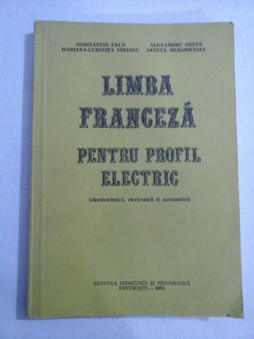 LIMBA FRANCEZA PENTRU PROFIL ELECTRIC (electrotehnica, electronica, automatica) - C. Paun / A. Onete / M. L. Vartosu / J. Draghicescu