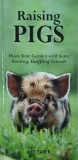 Raising Pigs. Share Your Garden with Some Rooting, Snuffling Friends - Lee Faber