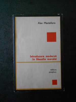 ALAN MONTEFIORE - INTRODUCERE MODERNA IN FILOZOFIA MORALEI foto