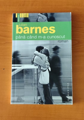 Julian Barnes - Pănă c&amp;acirc;nd m-a cunoscut foto