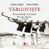 Targoviste. Personalitati marcante. File de istorie. 1821-1989 - Corina Andrei, Mihai Oproiu