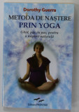 METODA DE NASTERE PRIN YOGA , GHID PAS CU PAS , PNETRU O NASTERE NATURALA de DOROTHY GUERRA , 2016