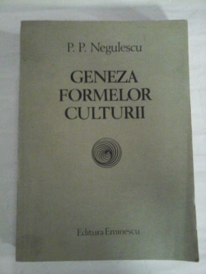 GENEZA FORMELOR CULTURII - P. P. NEGULESCU foto