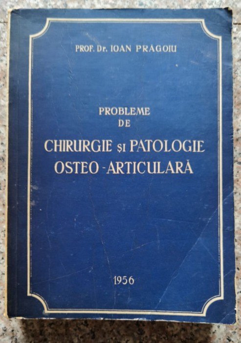 Probleme De Chirurgie Si Patologie Osteo-articulara - Prof. Dr.ioan Pragoiu , A80