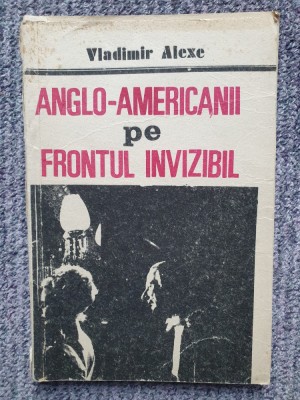 Anglo-Americanii Pe Frontul Invizibil - Vladimir Alexe, 1991, 96 pagini foto
