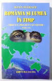 ROMANIA SI LUMEA IN TIMP , TRECUT , PREZENT SI VIITOR de IOAN ISTRATE , EDITIA A II A , 2004